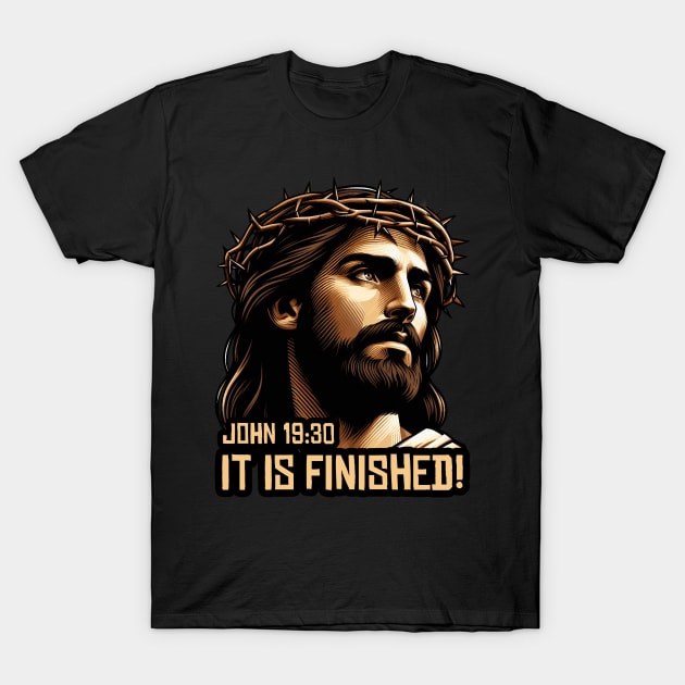 John 19:30 It Is Finished T-Shirt by Plushism